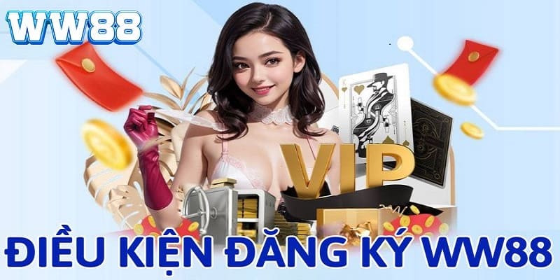 Thành viên cần đáp ứng điều kiện căn bản trước khi đăng ký WW88