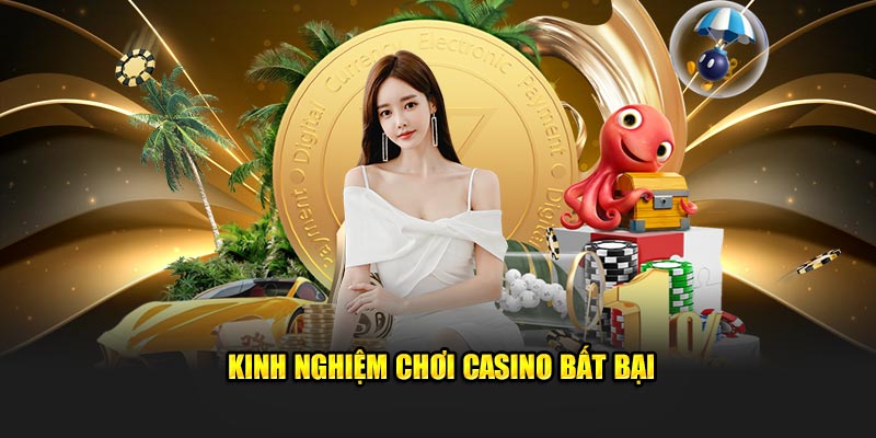 Kinh nghiệm chơi tại chuyên mục casino bất bại