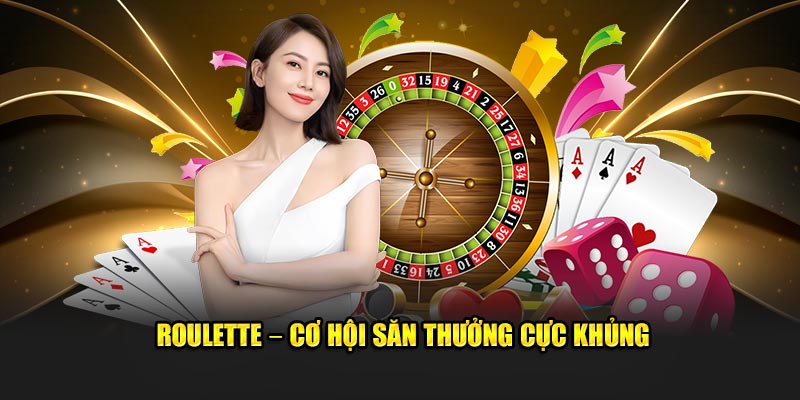 Roulette – Cơ hội săn thưởng siêu khủng