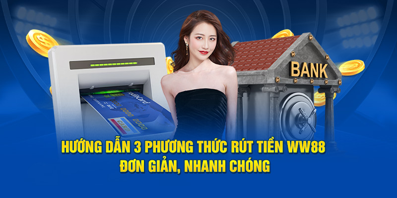 Nhiều hình thức rút tiền WW88 cực kì đa dạng