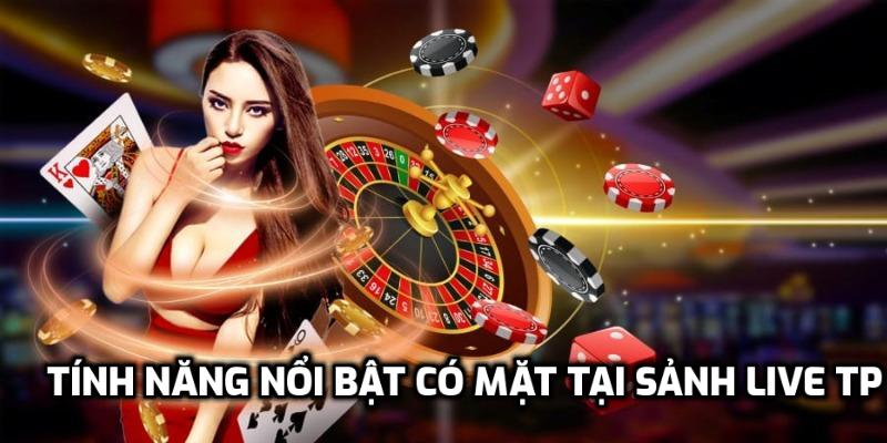 Tính năng nổi bật có mặt tại sảnh live TP